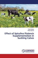 Effect of Spirulina Platensis Supplementation in Suckling Calves 6200113394 Book Cover