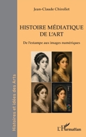 Histoire médiatique de l’art: De l’estampe aux images numériques (Histoires Et Idées Des Arts) (French Edition) 2336625806 Book Cover
