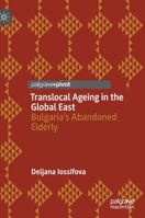 Translocal Ageing in the Global East: Bulgaria’s Abandoned Elderly 3030608220 Book Cover