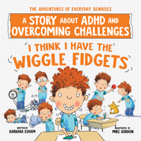 I Think I Have the Wiggle Fidgets: A Story about ADHD and Overcoming Challenges 1728289416 Book Cover