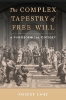 The Complex Tapestry of Free Will: A Philosophical Odyssey 0197751407 Book Cover