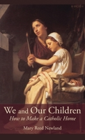 We and Our Children: How to Make a Catholic Home 1621385647 Book Cover