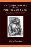 Chicano Novels and the Politics of Form: Race, Class, and Reification (Class : Culture) 0472050451 Book Cover