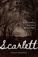 Scarlett: Slavery's Enduring Legacy in an American Family 1640126759 Book Cover