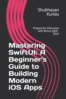 Mastering SwiftUI: A Beginner's Guide to Building Modern iOS Apps: Prepare for Interviews with Bonus Q&A - 2025 B0DVL9DW8V Book Cover