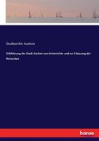 Schilderung der Stadt Aachen zum Unterrichte und zur Erbauung der Reisenden (German Edition) 374367923X Book Cover