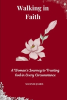 Walking in Faith: A Woman's Journey to Trusting God in Every Circumstance B0DR6QF8VM Book Cover
