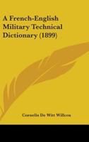 A French-English Military Technical Dictionary (1899) 1437453899 Book Cover