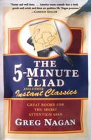 The Five Minute Iliad Other Instant Classics: Great Books For The Short Attention Span 0684867672 Book Cover