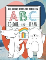 Colouring Books For Toddlers ABC Color And Learn: Learn Alphabet With Coloring Animals - Educational And Fun Toddler Colouring Book For All Preschool Age Children B08H59Q7S1 Book Cover