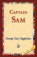 Captain Sam: Or The Boy Scouts Of 1814 153017032X Book Cover