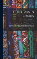 Four Years in Liberia: A Sketch of the Life of the Rev. Samuel Williams. With Remarks On the Missions, Manners and Customs of the Natives of Western Africa. Together With an Answer to Nesbit's Book B0BQN6DCS3 Book Cover