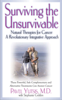 Surviving the Unsurvivable: Natural Therapies for Cancer, a Revolutionary Integrative Approach 1591203023 Book Cover