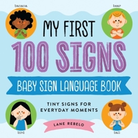 My First 100 Signs: Baby Sign Language Book: Tiny Signs for Everyday Moments 1400354757 Book Cover