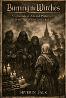 Burning the Witches: A Chronicle of Ash and Pestilence in the Year of Our Lord 1349 B0GNMX3TL3 Book Cover