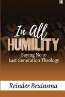 In All Humility: Saying No to Last Generation Theology 1720438811 Book Cover