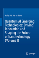 Quantum AI Emerging Technologies: Driving Innovation and Shaping the Future of Nanotechnology (Volume I) 9819213738 Book Cover