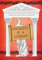 Sincerity is a Goddess: A Dramatic and Romantic Comedy of Ancient Rome 1988309476 Book Cover