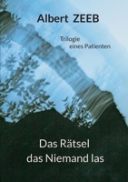 Das Rätsel das Niemand las: Trilogie eines Patienten (German Edition) 3695745134 Book Cover