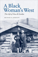 A Black Woman's West: The Life of Rose B. Gordon 194052797X Book Cover