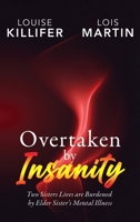 Overtaken by Insanity: Two Sisters Lives Are Burdened by Elder Sister's Mental Illness B0CL8VL8T3 Book Cover