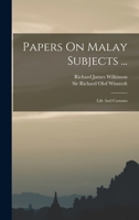 Papers On Malay Subjects ...: Life And Customs 1016301596 Book Cover
