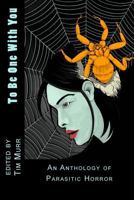 To Be One with You : An Anthology of Parasitic Horror 1724516787 Book Cover