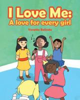 I Love Me: A Love for Every Girl 164079543X Book Cover