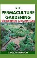 DIY Permaculture Gardening For Beginners and Amateurs: Permaculture Manual B08D4TYTB7 Book Cover