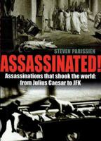 Assassinated!: Assassinations That Shook the World: from Julius Caesar to JFK 1847241905 Book Cover