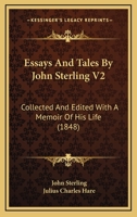 Essays And Tales By John Sterling V2: Collected And Edited With A Memoir Of His Life 1120617065 Book Cover