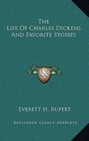 The Life of Charles Dickens and Favorite Stories 1163144789 Book Cover