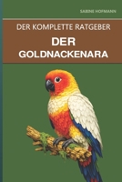 Der Goldnackenara: Ein kompletter Leitfaden für die Pflege, den schelmischen Charme und das Leben mit kompakten Aras (German Edition) B0H4VPK929 Book Cover