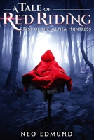 A Tale of Red Riding: Rise of the Alpha Huntress 1793924856 Book Cover