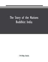 The Story Of The Nations - Buddhist India 0548770190 Book Cover