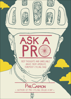 Ask a Pro: Deep Thoughts and Unreliable Advice from America's Foremost Cycling Sage 1937715728 Book Cover