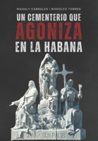 Un cementerio que agoniza en La Habana: Necrópolis Cristóbal Colón (Spanish Edition) B0F1KBJG65 Book Cover
