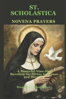 SAINT SCHOLASTICA NOVENA PRAYERS: A Powerful Nine-Day Devotion for Divine Guidance and Miracles (MIRACULOUS NOVENA PRAYER DEVOTIONS) B0DVYYQRB2 Book Cover