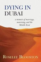 Dying in Dubai: a memoir of marriage, mourning and the Middle East 1627201157 Book Cover