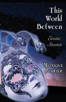 This World Between: Erotic Stories 1613901836 Book Cover
