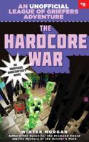 The Hardcore War (An Unofficial League of Griefers Adventure, #6) 1634505409 Book Cover