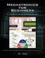 Mechatronics for Beginners: 21 Projects for PIC Microcontrollers 1477233784 Book Cover