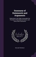 Summary of Statements and Arguments: Submitted to the Right Honourable the President of the Board of Control, and Some Other Gentlemen 1357749864 Book Cover