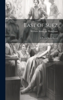 East of Suez: A Play in Seven Scenes 1016790546 Book Cover