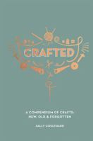 Crafted: A compendium of crafts: new, old and forgotten 1787132560 Book Cover