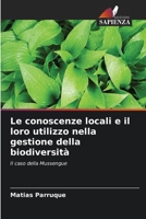 Le conoscenze locali e il loro utilizzo nella gestione della biodiversità: Il caso della Mussengue 6205947919 Book Cover