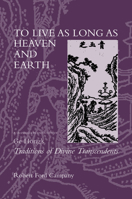 To Live as Long as Heaven and Earth: A Translation and Study of Ge Hong's Traditions of Divine Transcendents (Taoist Classics, 2) 0520230345 Book Cover