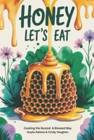 Honey Let's Eat: Cooking the Buzzed & Blessed Way (Buzzed & Blessed Series) B0F8C74FPY Book Cover