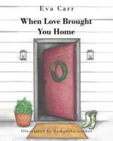When Love Brought You Home 1642996580 Book Cover