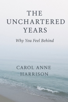The Unchartered Years: Why You Feel Behind B0GLGBCJYM Book Cover